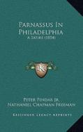 Parnassus in Philadelphia: A Satire (1854) di Peter Pindar Jr, Nathaniel Chapman Freeman edito da Kessinger Publishing