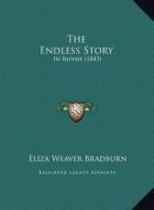 The Endless Story: In Rhyme (1843) di Eliza Weaver Bradburn edito da Kessinger Publishing
