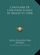 Cartulaire de L'Ancienne Estaple de Bruges V1 (1904) di Louis Gilliodts Severen edito da Kessinger Publishing