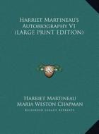 Harriet Martineau's Autobiography V1 (LARGE PRINT EDITION) di Harriet Martineau edito da Kessinger Publishing, LLC