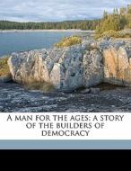 A Man For The Ages; A Story Of The Build di Irving Bacheller edito da Nabu Press
