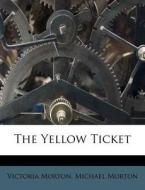 The Yellow Ticket di Victoria Morton edito da Nabu Press