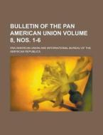 Bulletin of the Pan American Union Volume 8, Nos. 1-6 di Pan American Union edito da Rarebooksclub.com