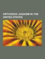 Orthodox Judaism In The United States di Source Wikipedia edito da University-press.org