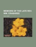 Memoirs of the Late REV. Wm. Crabhree di Isaac Mann edito da Rarebooksclub.com