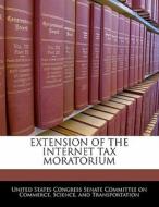 Extension Of The Internet Tax Moratorium edito da Bibliogov