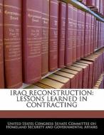 Iraq Reconstruction: Lessons Learned In Contracting edito da Bibliogov