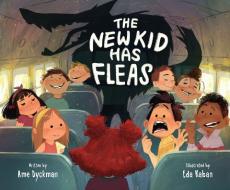 The New Kid Has Fleas di Ame Dyckman edito da ROARING BROOK PR