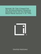 Report of the Committee on International Criminal Jurisdiction on Its Session Held from August 1-31, 1951 di United Nations edito da Literary Licensing, LLC