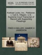 Kwikset Locks, Inc., Petitioner, V. Carl A. Hillgren. U.s. Supreme Court Transcript Of Record With Supporting Pleadings di Fred H Miller, Hamer H Jamieson edito da Gale, U.s. Supreme Court Records