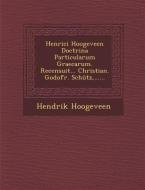 Henrici Hoogeveen Doctrina Particularum Graecarum. Recensuit... Christian. Godofr. Schutz, ...... di Hendrik Hoogeveen edito da SARASWATI PR