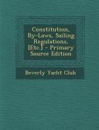 Constitution, By-Laws, Sailing Regulations, [Etc.] edito da Nabu Press