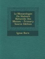 La Monacologie: Ou Histoire Naturelle Des Moines di Ignaz Born edito da Nabu Press