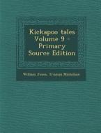 Kickapoo Tales Volume 9 di William Jones, Truman Michelson edito da Nabu Press