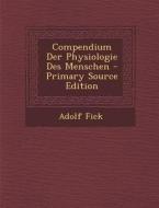 Compendium Der Physiologie Des Menschen - Primary Source Edition di Adolf Fick edito da Nabu Press