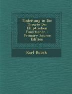 Einleitung in Die Theorie Der Elliptischen Funktionen - Primary Source Edition di Karl Bobek edito da Nabu Press