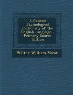 A Concise Etymological Dictionary of the English Language di Walter William Skeat edito da Nabu Press