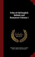 Folio Of Old English Ballads And Romances Volume 1 di Frederick James Furnivall, Thomas Percy, John W 1836-1914 Hales edito da Andesite Press