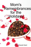 Mom's Remembrances for the Holidays di Mary Grant edito da Lulu.com