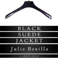 Black Suede Jacket di Julio Bonilla edito da Lulu.com