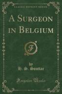 A Surgeon In Belgium (classic Reprint) di H S Souttar edito da Forgotten Books