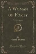 A Woman Of Forty, Vol. 1 Of 2 di Esme Stuart edito da Forgotten Books