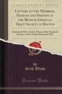 Letters To The Members, Patrons And Friends At The Branch American Tract Society In Boston di Seth Bliss edito da Forgotten Books