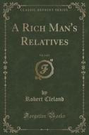 A Rich Man's Relatives, Vol. 2 Of 3 (classic Reprint) di Robert Cleland edito da Forgotten Books