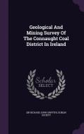 Geological And Mining Survey Of The Connaught Coal District In Ireland di Dublin Society edito da Palala Press