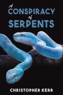 A Conspiracy Of Serpents di Christopher Kerr edito da Austin Macauley Publishers