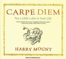 Carpe Diem: Put a Little Latin in Your Life di Harry Mount edito da Tantor Media Inc