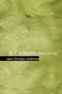 O. T. A Danish Romance di Hans Christian Andersen edito da Bibliolife