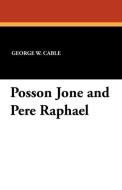 Posson Jone and Pere Raphael di George W. Cable edito da Wildside Press