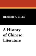 A History of Chinese Literature di Herbert Allen Giles edito da Wildside Press