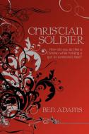 Christian Soldier di Ben Adams edito da AuthorHouse