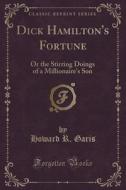 Dick Hamilton's Fortune di Howard R Garis edito da Forgotten Books