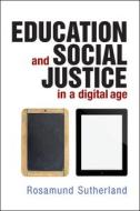 Education and Social Justice in a Digital Age di Rosamund Sutherland edito da PAPERBACKSHOP UK IMPORT