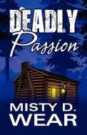 Deadly Passion di Misty D Wear edito da America Star Books