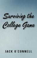 Surviving The College Game di Jack O'Connell edito da Iuniverse
