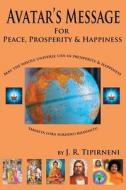 Avatar's Message for Peace, Prosperity, and Happiness di J. R. Tipirneni edito da DOG EAR PUB LLC