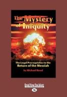 The Mystery of Iniquity: The Legal Prerequisites to the Return of the Messiah (Large Print 16pt) di Michael Rood edito da READHOWYOUWANT