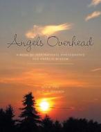 Angels Overhead - A Book of Inspirational Photographs and Angelic Wisdom di C. a. Simpson edito da FRIESENPR