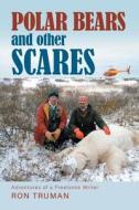 Polar Bears and Other Scares di Ron Truman edito da FRIESENPR