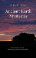 Ancient Earth Mysteries di J. C. Vintner edito da Createspace Independent Publishing Platform