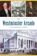 The Westminster Arcade di Janet Mansfield Soares edito da HISTORY PR