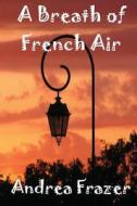 A Breath of French Air: Rural Pursuits - The Third Move di Andrea Frazer edito da Createspace