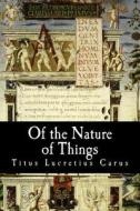 Of the Nature of Things di Titus Lucretius Carus edito da Createspace