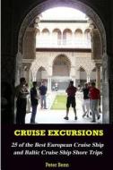 Cruise Excursions: : 25 of the Best European Cruise Ship and Baltic Cruise Ship Shore Trips (Budget Edition) di Peter Benn edito da Createspace