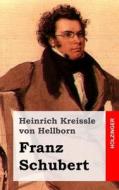 Franz Schubert di Heinrich Kreissle Von Hellborn edito da Createspace