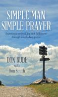 Simple Man Simple Prayer di Don Rude, Ron Smith edito da Westbow Press